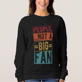 PEOPLE...NOT A BIG FAN Sarcastic Actor Acting Actr Sweatshirt