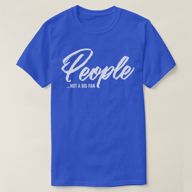 People Not A Big Fan T-Shirt (Design Front)