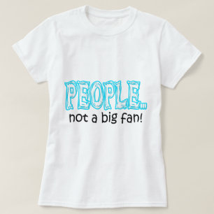 People not a big fan T-Shirt