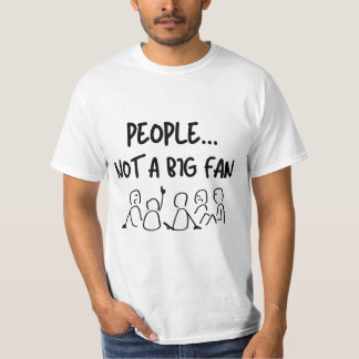PEOPLE ... NOT A BIG FAN T-Shirt