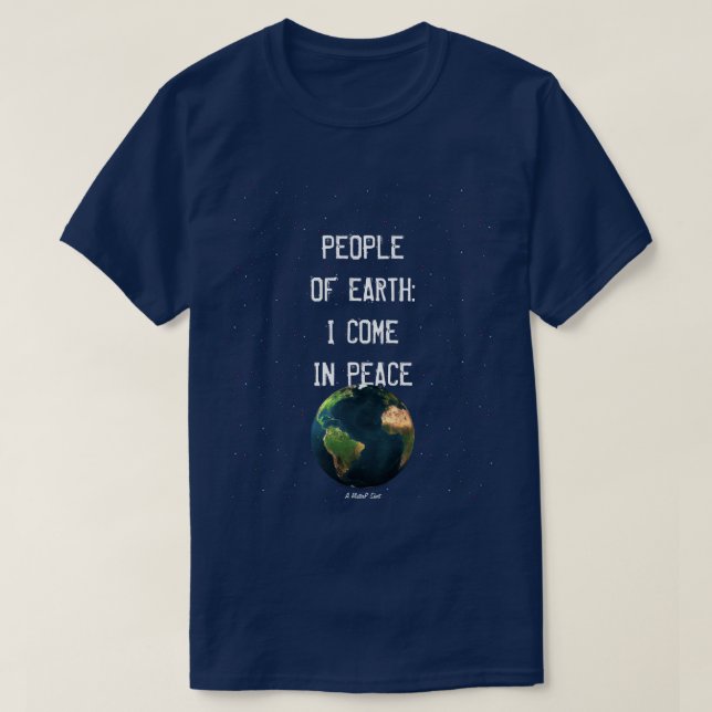 People of Earth: I Come In Peace - A MisterP Shirt (Design Front)