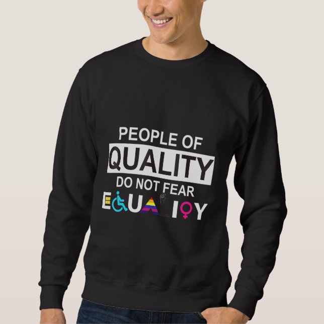 People Of Quality Do Not Fear Equality 1 Sweatshirt (Front)