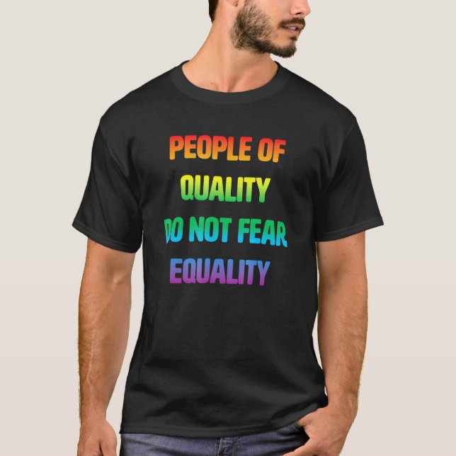 People Of Quality Do Not Fear Equality T-Shirt (Front)