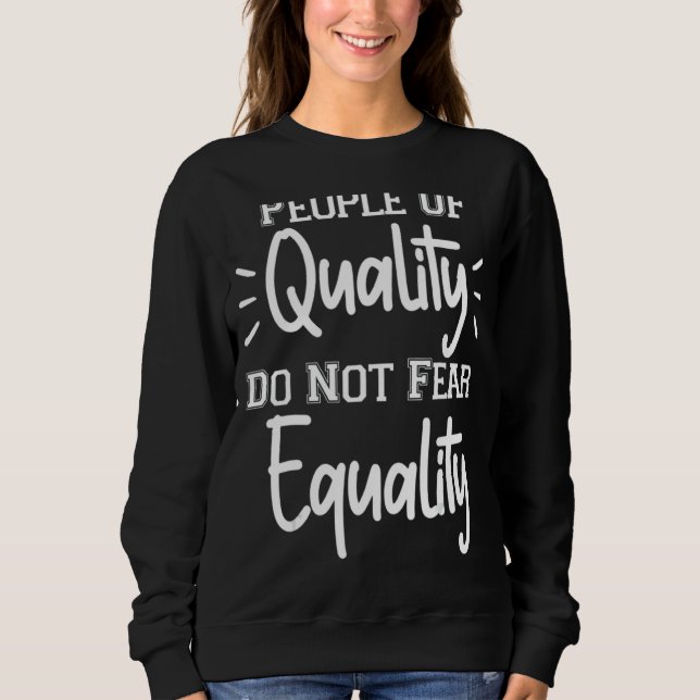 People Of Quality Don't Fear Equality Sweatshirt (Front)