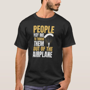People Pay Skydiving Instructor Sky Diving T-Shirt