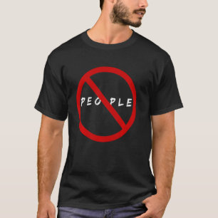 People Prohibited I Hate People  Sarcastic Joke T-Shirt