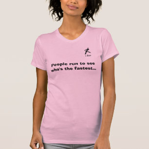 People run to see who's the fastest T-Shirt