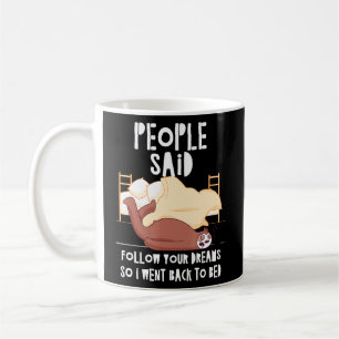 People Said Follow Your Dreams Sloth Sleep Sloth N Coffee Mug