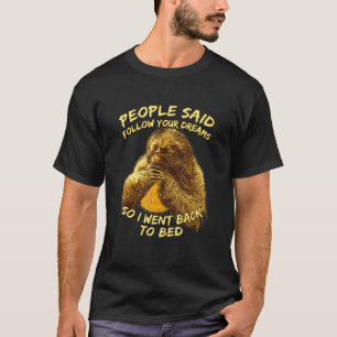 People Said Follow Your Dreams Sloth Sleep Sloth N T-Shirt