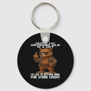 People Say Growing Old Is A Gift Id Like To Return Key Ring
