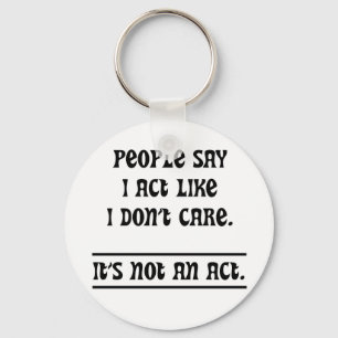 People Say I Act Like I Don't Care Key Ring