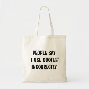 People Say I Use Quotes Incorrectly Tote Bag