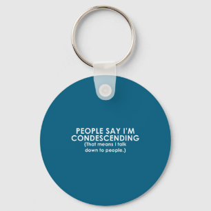 People Say I'm Condescending Funny Key Ring