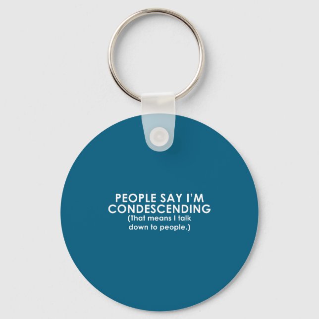 People Say I'm Condescending Funny  Key Ring (Front)