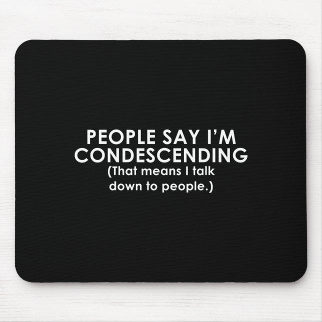 People Say I'm Condescending Funny  Mouse Mat (Front)