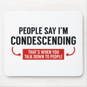 People Say I'm Condescending Mouse Mat