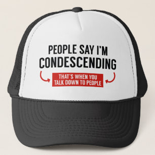 People Say I'm Condescending Trucker Hat