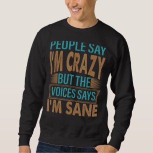 People Say I'm Crazy Sarcastic Jokes 3 Sweatshirt