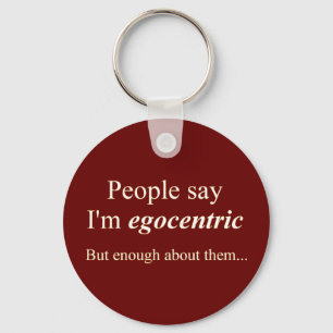 'People say I'm egocentric...' Key Ring