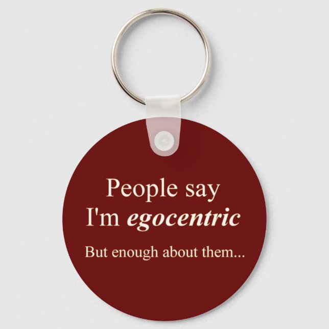 'People say I'm egocentric...' Key Ring (Front)