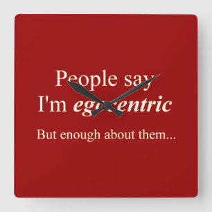 'People say I'm egocentric...' Square Wall Clock