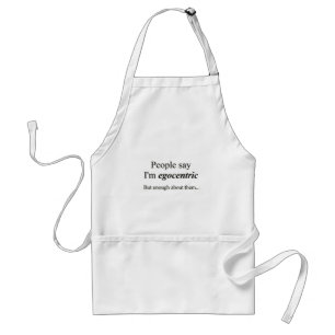 'People say I'm egocentric...' Standard Apron