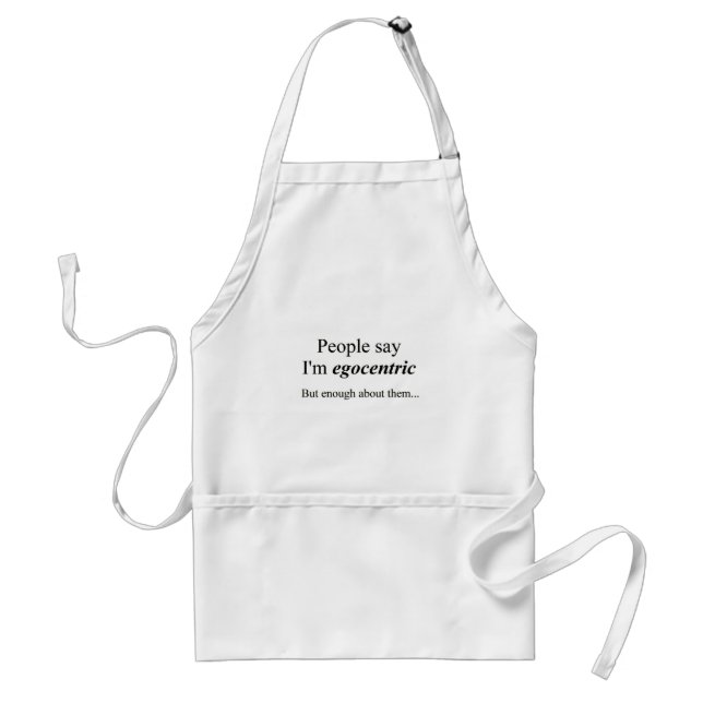 'People say I'm egocentric...' Standard Apron (Front)
