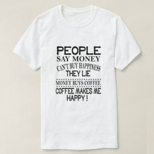 People say money can’t buy happiness  T-Shirt