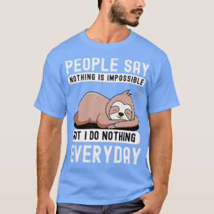 People say nothing is impossible but i do nothing  T-Shirt