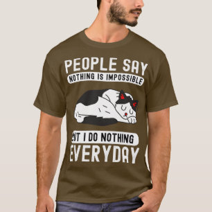 People say nothing is impossible but i do nothing  T-Shirt