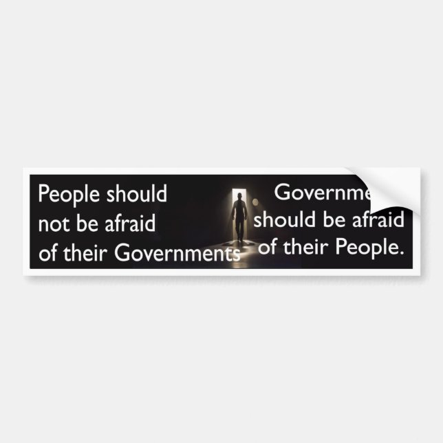 People should not be afraid of their governments bumper sticker (Front)
