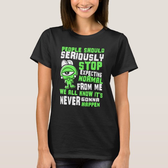People Should Seriously Stop Expecting Normal Cute T-Shirt (Front)