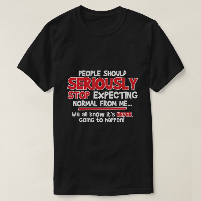 people should seriously stop expecting... T-Shirt (Design Front)