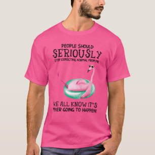 People Should Stop Expecting Normal From Me Flami T-Shirt