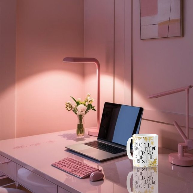 People strive to be better, not to be the best. coffee mug (Creator Uploaded)