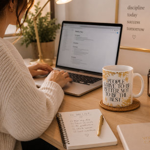 People strive to be better, not to be the best. coffee mug