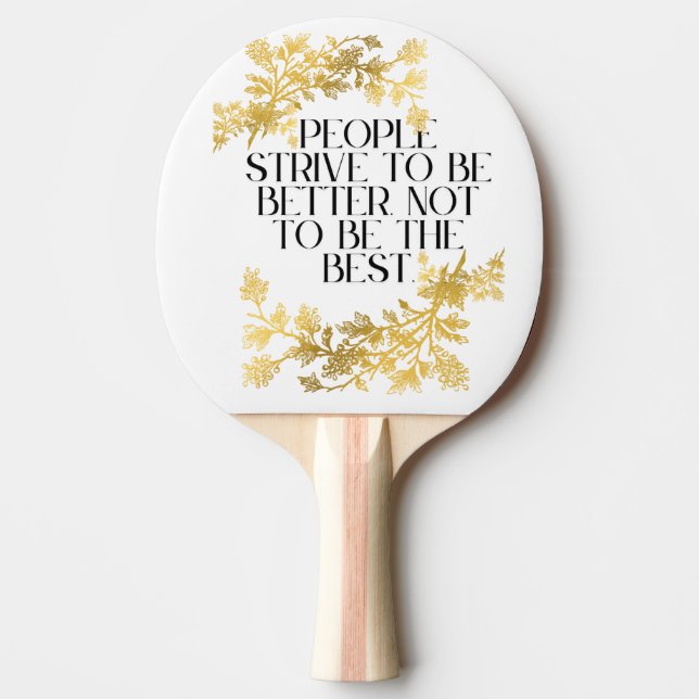 "People strive to be better, not to be the best." Ping Pong Paddle (Front)