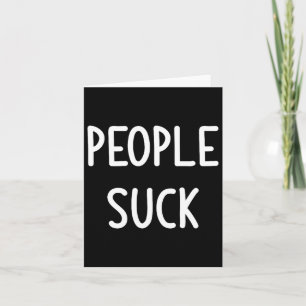 People Suck, Funny, Joke, Sarcastic, Family  Card