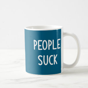 People Suck, Funny, Joke, Sarcastic, Family  Coffee Mug