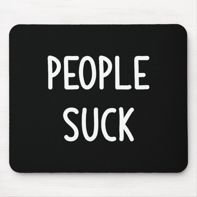 People Suck, Funny, Joke, Sarcastic, Family  Mouse Mat (Front)