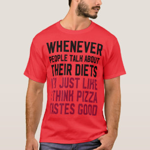 People Talk About Diets I Am Like Pizzaworkout Tee
