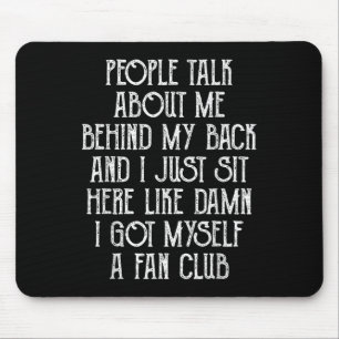 People Talk About Me Behind My Back And I Just Sit Mouse Mat