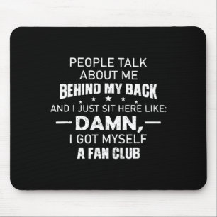 People Talk About Me Behind My Back And I Just Sit Mouse Mat