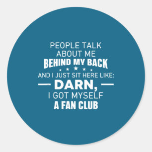 People Talk About Me Behind My Back I Just Sit Her Classic Round Sticker