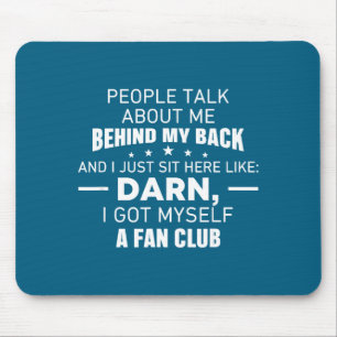 People Talk About Me Behind My Back I Just Sit Her Mouse Mat