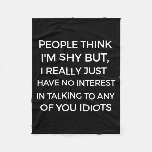People Think I'm Shy, I Don't Want To Talk To You  Fleece Blanket (Front)