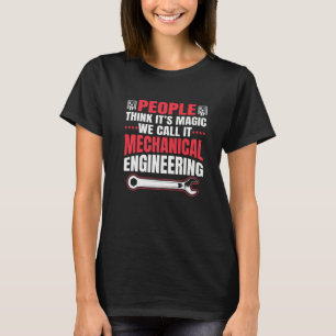 People Think Its Magic Engineer Mechanical Enginee T-Shirt