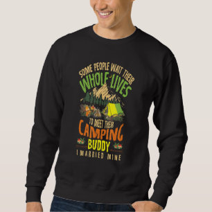 People Wait Their Whole Lives To Meet Their Campin Sweatshirt