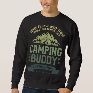People Wait Their Whole Lives To Meet Their Campin Sweatshirt