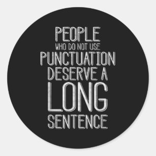 People Who Do Not Use Punctuation Funny Grammar  Classic Round Sticker